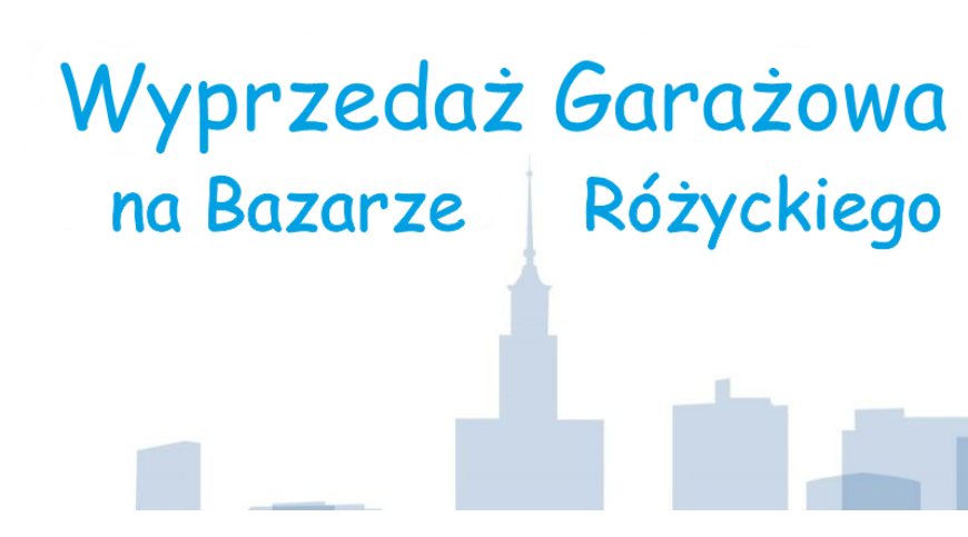 Zaproszenie do udziału w konkursie pod nazwą "Wyprzedaż Garażowa na Bazarze Różyckiego"